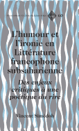 L'humour et l'ironie en Littrature francophone subsaharienne: Des enjeux critiques  une potique du rire