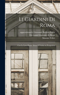 Li Giardini Di Roma: Con Le Loro Piante Alzate E Vedvte in Prospettiva