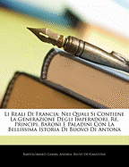 Li Reali Di Francia: Nei Quali Si Contiene La Generazione Degli Imperadori, Re, Principi, Baroni E Paladini Con La Bellissima Istoria Di Bu - Gamba, Bartolommeo, and Andrea, and De Hanstone, Beuve