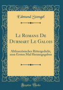 Li Romans de Durmart Le Galois: Altfranzsisches Rittergedicht, Zum Ersten Mal Herausgegeben (Classic Reprint)