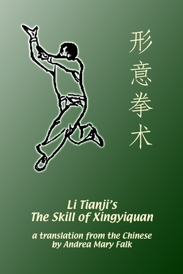 Li Tianji's The Skill of Xingyiquan - Falk, Andrea, and Li, Tianji, and Li, Deyin