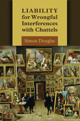 Liability for Wrongful Interferences with Chattels - Douglas, Simon