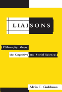 Liaisons: Philosophy Meets the Cognitive and Social Sciences