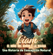 Liam, el Nio del Amor y la Magia: Una Historia de Concepci?n Natural