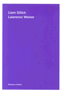 Liam Gillick/Lawrence Weiner: Between Artists - Gillick, Liam, and Weiner, Lawrence