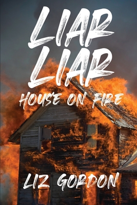 Liar Liar House on Fire - Gordon, Liz