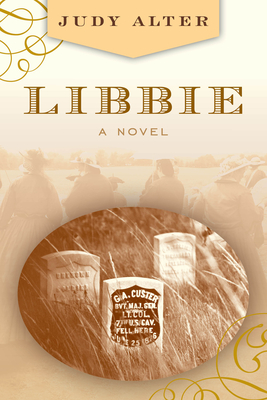 Libbie: A Novel About Elizabeth Bacon Custer - Alter, Judy