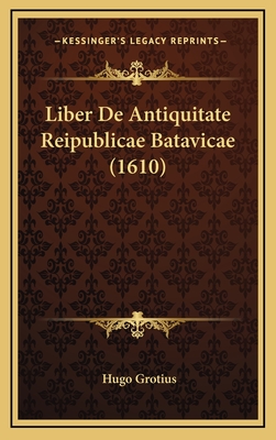 Liber de Antiquitate Reipublicae Batavicae (1610) - Grotius, Hugo