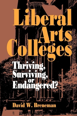 Liberal Arts Colleges: Thriving, Surviving, or Endangered? - Breneman, David W