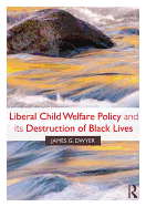 Liberal Child Welfare Policy and its Destruction of Black Lives