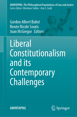 Liberal Constitutionalism and Its Contemporary Challenges - Babst, Gordon Albert (Editor), and Souris, Rene Nicole (Editor), and McGregor, Joan (Editor)