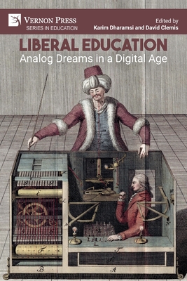 Liberal Education: Analog Dreams in a Digital Age - Dharamsi, Karim (Editor)