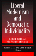 Liberal Modernism and Democratic Individuality: George Kateb and the Practices of Politics