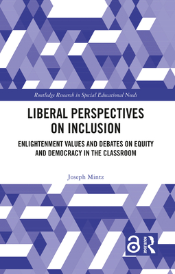 Liberal Perspectives on Inclusion: Enlightenment Values and Debates on Equity and Democracy in the Classroom - Mintz, Joseph