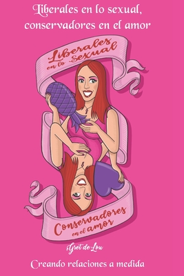 Liberales en lo sexual, conservadores en el amor: Creando relaciones a medida - Poch, Arola (Preface by), and Asensio, Francisco (Illustrator), and Zamudio Coronado, Gretel de Lourdes