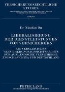 Liberalisierung Der Dienstleistungen Von Versicherern: Ein Vergleich Des Versicherungsaufsichtsrechts Fuer Auslaendische Versicherer Zwischen China Und Deutschland