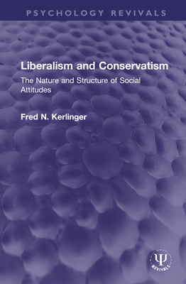 Liberalism and Conservatism: The Nature and Structure of Social Attitudes - Kerlinger, Fred N.