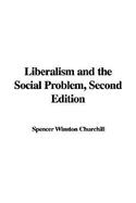 Liberalism and the Social Problem, Second Edition - Churchill, Spencer Winston