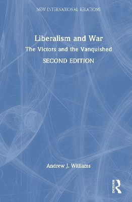 Liberalism and War: The Victors and the Vanquished - Williams, Andrew J