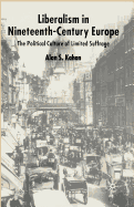 Liberalism in Nineteenth Century Europe: The Political Culture of Limited Suffrage