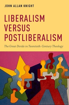 Liberalism versus Postliberalism: The Great Divide in Twentieth-Century Theology - Knight, John Allan