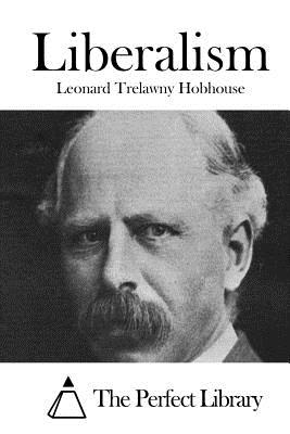 Liberalism - The Perfect Library (Editor), and Hobhouse, Leonard Trelawny