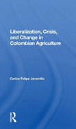 Liberalization And Crisis In Colombian Agriculture