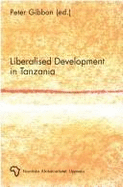 Liberalized Development in Tanzania: Studies on Accumulation Processes and Local Institutions