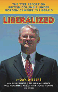 Liberalized: The Tyee Report on British Columbia Under Gordon Campbell's Liberals