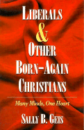 Liberals & Other Born-Again Christians - Geis, Sally B