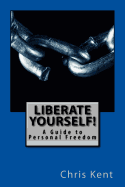 Liberate Yourself!: A Guide to Personal Freedom