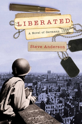 Liberated: A Novel of Germany, 1945 - Anderson, Steve