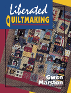 Liberated Quiltmaking - Marston, Gwen