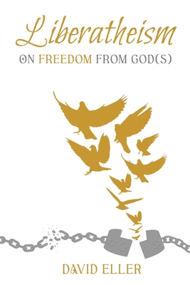 Liberatheism: On Freedom from God(s) - Eller, David