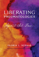 Liberating Pneumatologies: Spirit Set Free