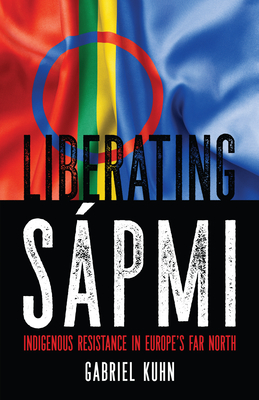 Liberating Spmi: Indigenous Resistance in Europe's Far North - Kuhn, Gabriel