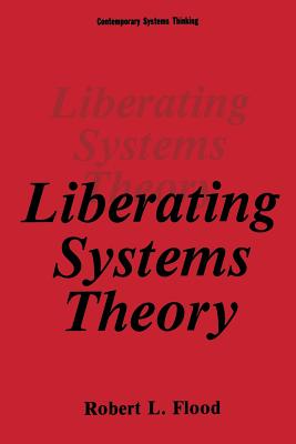 Liberating Systems Theory - Flood, Robert L.