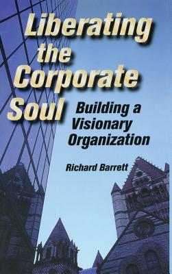 Liberating the Corporate Soul - Barrett, Richard