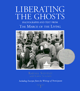 Liberating the Ghosts: Photographs and Text from the March of the Living