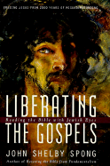 Liberating the Gospels: Reading the Bible with Jewish Eyes: Freeing Jesus from 2,000 Years of Misunderstanding