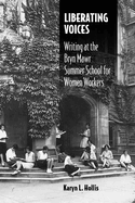 Liberating Voices: Writing at the Bryn Mawr Summer School for Women Workers