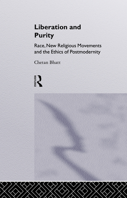 Liberation and Purity: Race, New Religious Movements and the Ethics of Postmodernity - Bhatt, Chetan