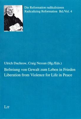 Liberation from Violence for Life in Peace. Befreiung Von Gewalt Zum Leben in Frieden: Volume 4 - Duchrow, Ulrich (Editor), and Nessan, Craig (Editor)