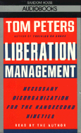 Liberation Management: Necessary Disorganization for the Nanosecond Nineties - Peters, Tom (Read by)