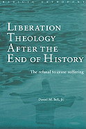 Liberation Theology after the End of History: The refusal to cease suffering