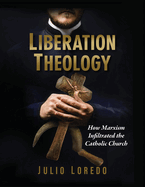 Liberation Theology: How Marxism Infiltrated the Catholic Church