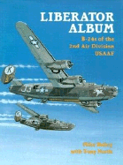 Liberator Album: B-24 Liberators of the 2nd Air Division, USAAF - Bailey, Mike, and North, Tony