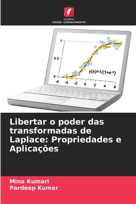 Libertar o poder das transformadas de Laplace: Propriedades e Aplica??es - Kumari, Mina, and Kumar, Pardeep