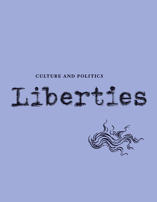 Liberties Journal of Culture and Politics: Volume I, Issue 3 - Wieseltier, Leon, and Marcus, Celeste, and Kepel, Giles