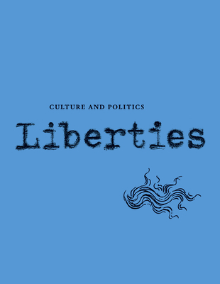 Liberties Journal of Culture and Politics: Volume II, Issue 2 - Wieseltier, Leon, and Marcus, Celeste, and Nussbaum, Martha C
